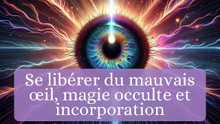 Soin énergétique: se libérer du mauvais oeil, magie occulte et incorporation - Séverine CABRIT