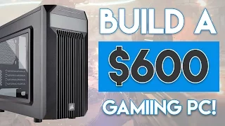 BUILD THE BEST $600 GAMING PC BUILD 2017! [1080P - MAX SETTINGS!]