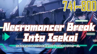 EP741~800 Necromancer Break Into Isekai