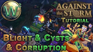 Against the Storm Tutorial - Blight & Cysts & Corruption - AtS Tutorial
