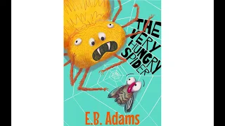 Read Out loud: The very hungry spider by E.B. Adams