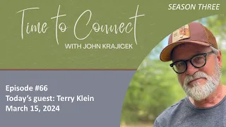 Time to Connect Episode #66 – Terry Klein – March 15, 2024