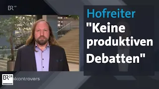 Interview mit Anton Hofreiter: "Keine produktiven Debatten" | Kontrovers | BR24