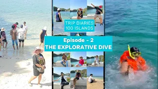 TRIP DIARIES - 100 ISLANDS I EPISODE - 2: THE EXPLORATIVE DIVE I IMPROMTU TRIP I TRIP VLOG