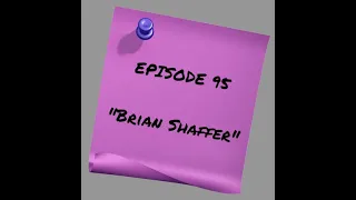 Episode 95: Brian Shaffer