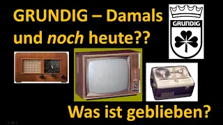 GRUNDIG - Damals und auch noch heute? Was ist geblieben?