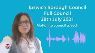 Ipswich Borough Council - Full Council - 28 July 2021 - Motion to council speech