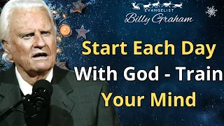 Start Each Day With God - Train Your Mind - Billy Graham Sermon 2024