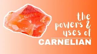 Carnelian: Spiritual Meaning, Powers And Uses