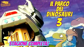 Il Parco dei Dinosauri 3 💥🦖 La STAGIONE INTERA! 🦕