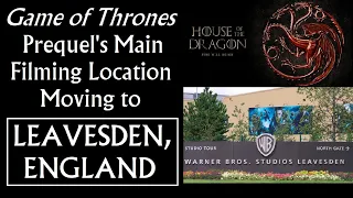 Game of Thrones Prequel's Main Filming Location Moving to Leavesden, England (House of the Dragon)