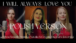 I Will Always Love You-polish version Sylwia Banasik- Smulska, Dagmara Jaworska, Natalia Szczypuła