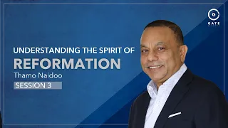 Thamo Naidoo - Understanding the Spirit of Reformation Session 3 - 17 July 2022