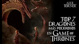 Top7 Dragones más poderosos del Mundo de Hielo & Fuego | Game of Thrones