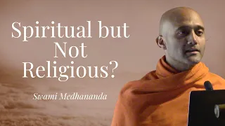 Spiritual but Not Religious? - Swami Medhananda