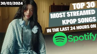 [TOP 30] MOST STREAMED SONGS BY KPOP ARTISTS ON SPOTIFY IN THE LAST 24 HOURS | 30 MAR 2024