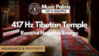 417 Hz • Tibetan Temple Sounds • Abundance & Positivity • Remove Negative Energy from Home