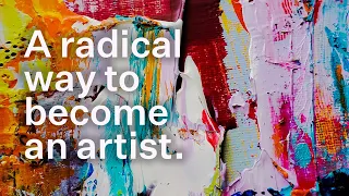 🤪 A radical way you can become an artist.