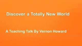 Vernon Howard Speaks: Discover a Totally  New World