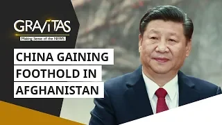 Gravitas: China Gaining Foothold In Afghanistan