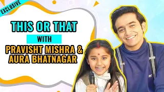 Exclusive:This or That with Pravisht Mishra & Aura Bhatnagar aka Anirudh and Bondita |Barrister Babu