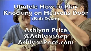 KNOCKING ON HEAVENS DOOR - ukulele lesson with Ashlynn Price