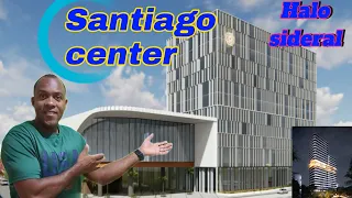 SANTIAGO CENTER, Halo Sideral, Hotel curio, Hotel AC Mariot y más, así va su construcción.