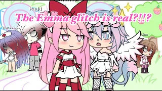 THE EMMA GLITCH IS REAL?!(MY FRIENDS BETRAYED ME?!)