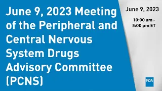 June 9, 2023 Meeting of the Peripheral and Central Nervous System Drugs Advisory Committee (PCNS)