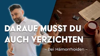 Hämorrhoiden – darauf müssen sie verzichten (Teil 2)