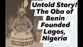 Untold Story: The Oba Of Benin Founded Lagos, Nigeria