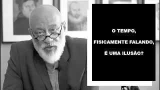 O tempo, fisicamente falando, é uma ilusão? - Luiz Felipe Pondé