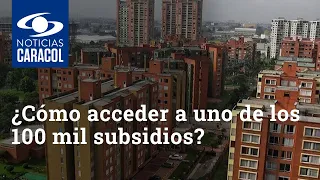 ¿Cómo acceder a uno de los 100 mil subsidios del Gobierno Nacional para compra de vivienda?