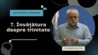 Vladimir Pustan | MINTE DESCHISĂ #7 | Învățătura despre trinitate