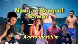 Nang.ni songsul Sawa?..A garo short film