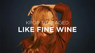 kpop that aged like fine wine