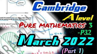 Cambridge A level – Pure Mathematics 3 – P32 – March 2022 - Part1