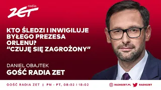 Daniel Obajtek: Jestem śledzony i inwigilowany. Czuję się zagrożony