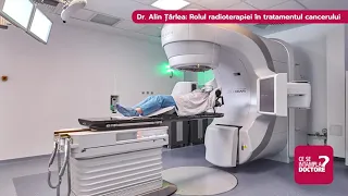 Rolul radioterapiei în tratamentul cancerului - Dr. Alin Țârlea, Sanador