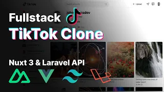Full Stack TikTok Clone with Nuxt 3, Vue 3, Tailwind CSS, Laravel API,, Pinia, Axios, Javascript