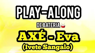 Play - Along de Bateria ( AXÉ ) IVETE SANGALO - EVA | Multitracks | VS | drumless 🥁 🔥