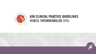 Cancer-Associated Thrombosis | ASH Clinical Practice Guidelines on Venous Thromboembolism
