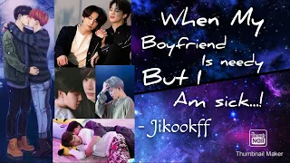 When My Boyfriend is Needy But I am Sick || Jikookff || Oneshot  || 18+
