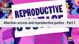 Population Healthy S5 Ep04a: Abortion access & reproductive justice - pt 1 | Michigan Public Health