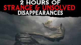 2 Hours of Strange & Unsolved Disappearances