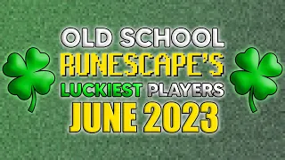 Old School RuneScape's LUCKIEST Players - June 2023