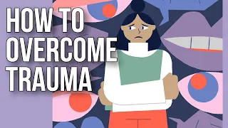 How to Overcome Trauma