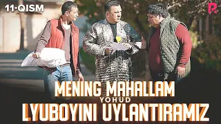 Mening mahallam yohud Lyuboyini uylantiramiz (o'zbek serial) 11-qism