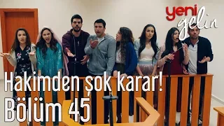 Yeni Gelin 45. Bölüm - Hakimden Şok Karar!