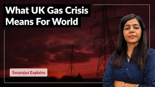 The UK Is Facing A Severe Gas Crisis. What Does This Signify For The Rest Of The World? | Swarajya